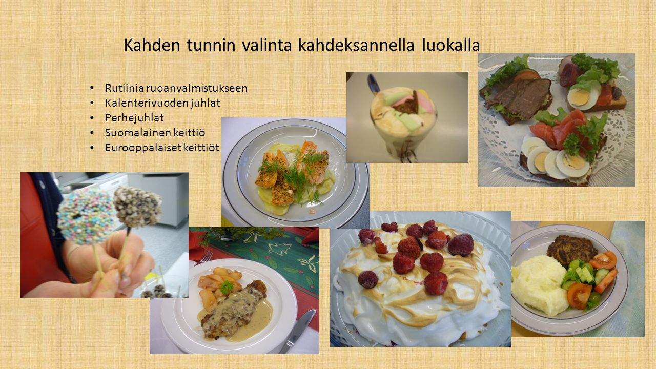 Kahden tunnin valinta kahdeksannella luokalla Rutiinia ruoanvalmistukseen Kalenterivuoden juhlat Perhejuhlat Suomalainen keittiö Eurooppalaiset keittiöt
