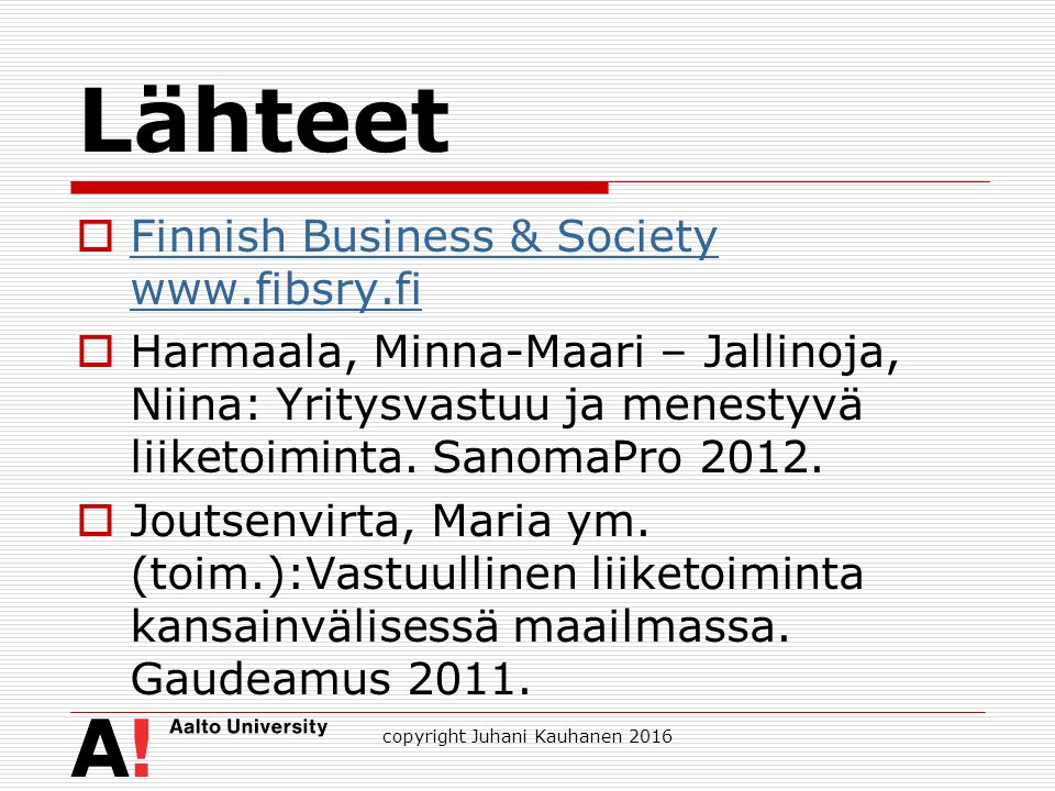 Lähteet  Finnish Business & Society   Finnish Business & Society    Harmaala, Minna-Maari – Jallinoja, Niina: Yritysvastuu ja menestyvä liiketoiminta.