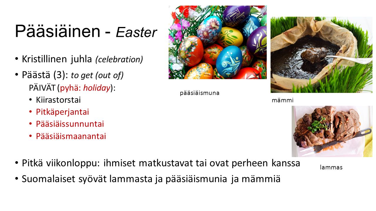 Suomi 1B Torstai 24. maaliskuuta Pääsiäinen - Easter Kristillinen juhla  (celebration) Päästä (3): to get (out of) PÄIVÄT (pyhä: holiday):  Kiirastorstai. - ppt lataa