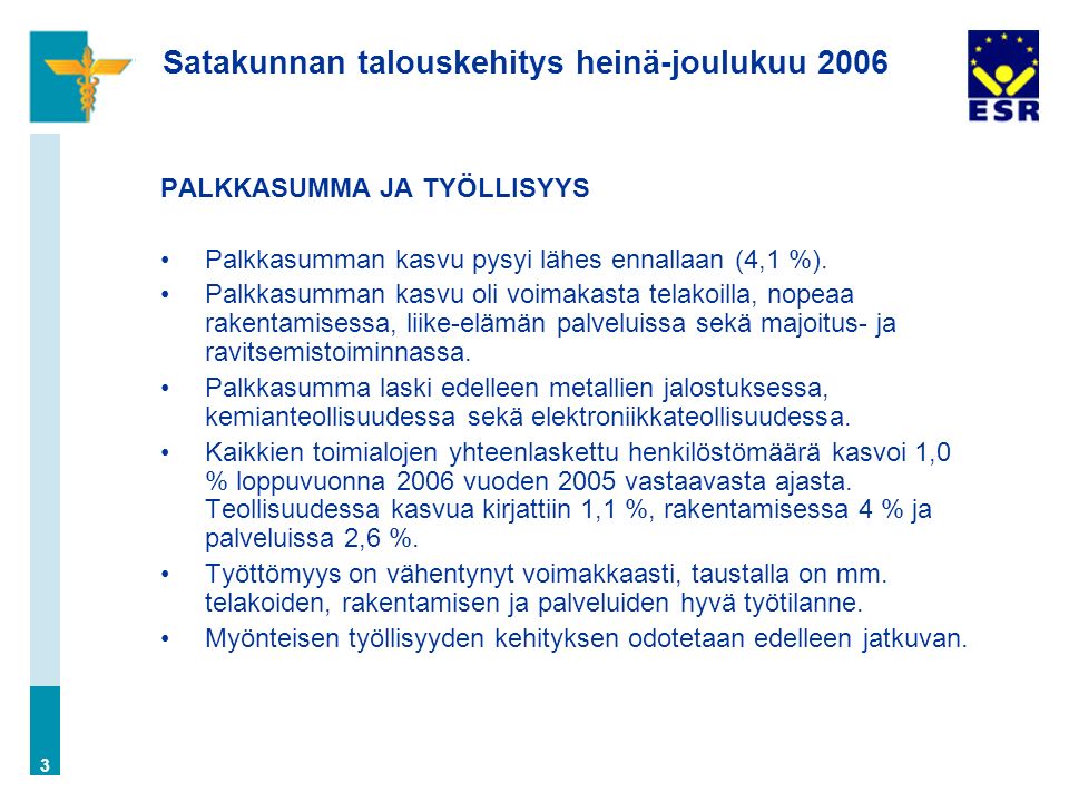 3 Satakunnan talouskehitys heinä-joulukuu 2006 PALKKASUMMA JA TYÖLLISYYS Palkkasumman kasvu pysyi lähes ennallaan (4,1 %).