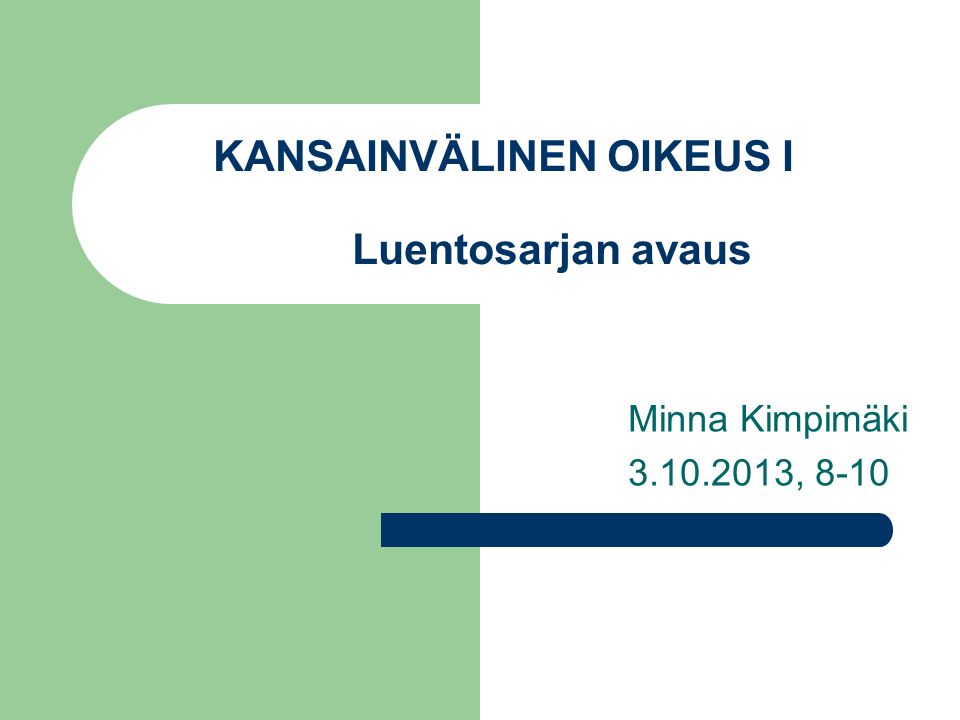 KANSAINVÄLINEN OIKEUS I Luentosarjan avaus Minna Kimpimäki , 8-10