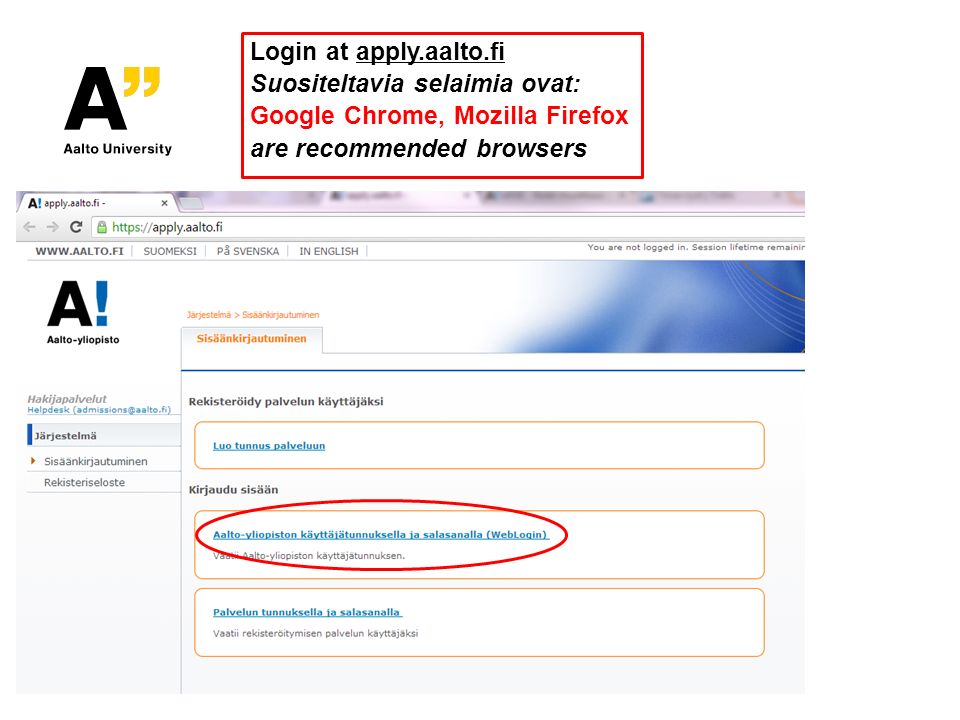 Login at apply.aalto.fiapply.aalto.fi Suositeltavia selaimia ovat: Google Chrome, Mozilla Firefox are recommended browsers
