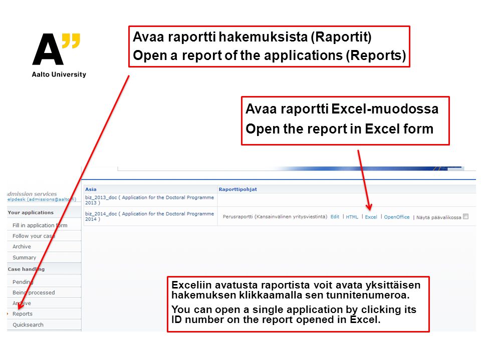 Avaa raportti hakemuksista (Raportit) Open a report of the applications (Reports) Avaa raportti Excel-muodossa Open the report in Excel form Exceliin avatusta raportista voit avata yksittäisen hakemuksen klikkaamalla sen tunnitenumeroa.