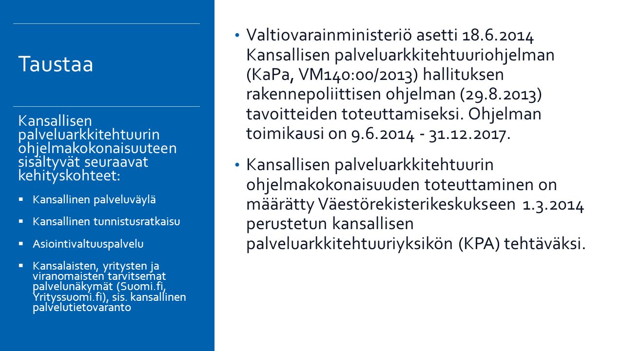 Valtiovarainministeriö asetti Kansallisen palveluarkkitehtuuriohjelman (KaPa, VM140:00/2013) hallituksen rakennepoliittisen ohjelman ( ) tavoitteiden toteuttamiseksi.
