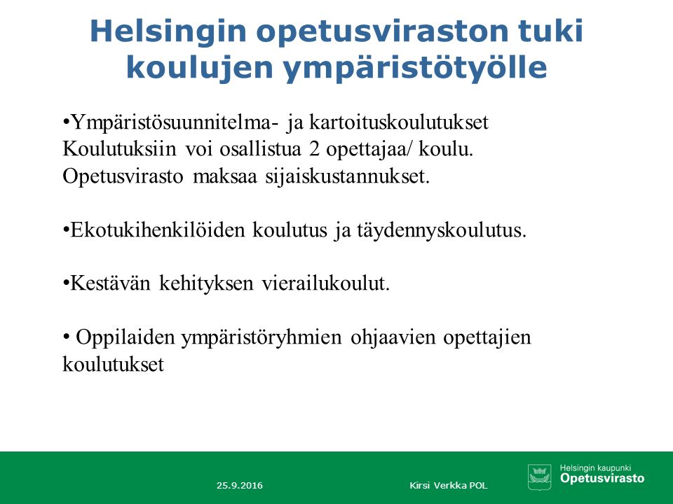 Kirsi Verkka POL Helsingin opetusviraston tuki koulujen ympäristötyölle Ympäristösuunnitelma- ja kartoituskoulutukset Koulutuksiin voi osallistua 2 opettajaa/ koulu.