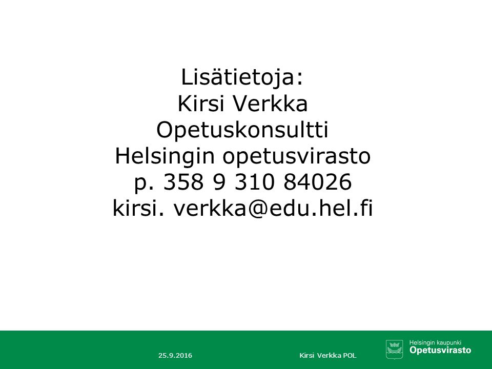 Lisätietoja: Kirsi Verkka Opetuskonsultti Helsingin opetusvirasto p.
