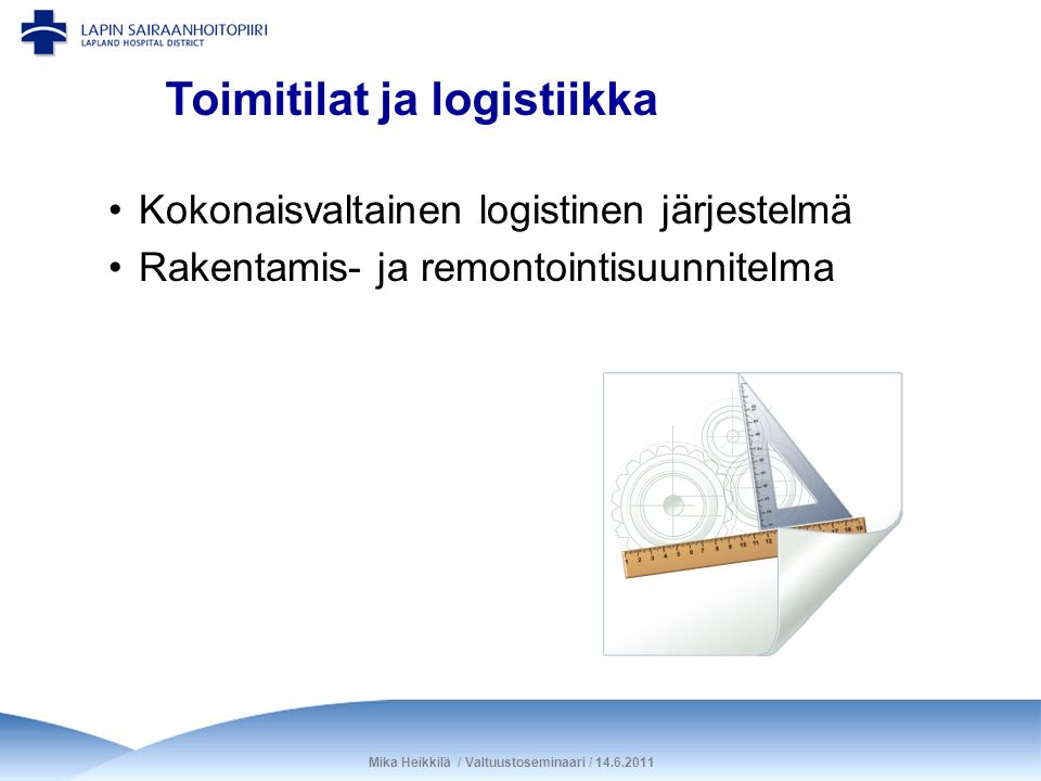 Mika Heikkilä / Valtuustoseminaari / Kokonaisvaltainen logistinen järjestelmä Rakentamis- ja remontointisuunnitelma Toimitilat ja logistiikka