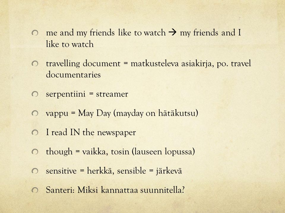 me and my friends like to watch  my friends and I like to watch travelling document = matkusteleva asiakirja, po.