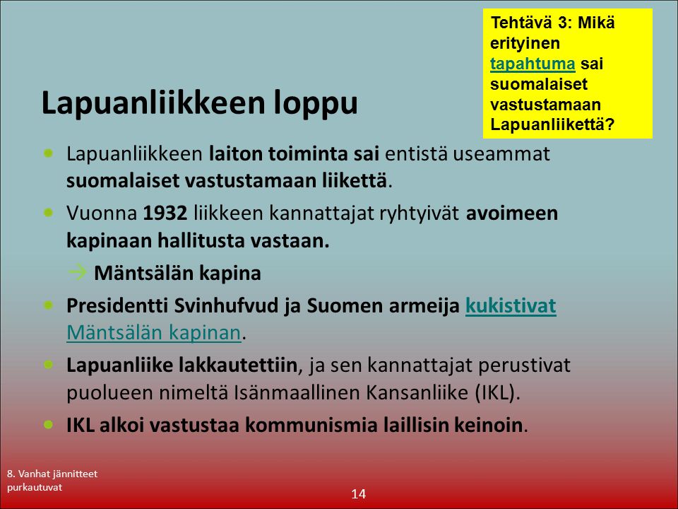 Lapuanliikkeen loppu Lapuanliikkeen laiton toiminta sai entistä useammat suomalaiset vastustamaan liikettä.