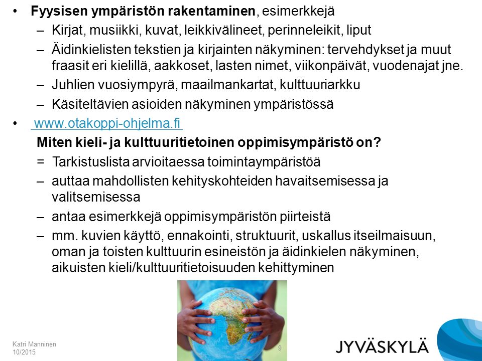 MONIKULTTUURINEN VARHAISKASVATUS Katri Manninen ”Jokainen on syntymässään  samanlainen, eri tavat saavat meidät näyttämään erilaisilta!” Kiinalainen  sananlasku. - ppt lataa