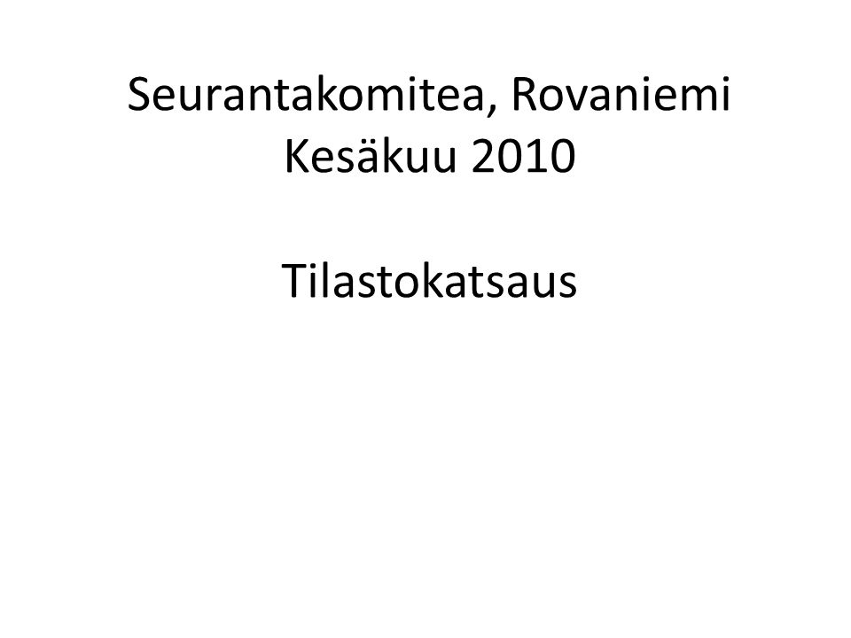 Seurantakomitea, Rovaniemi Kesäkuu 2010 Tilastokatsaus