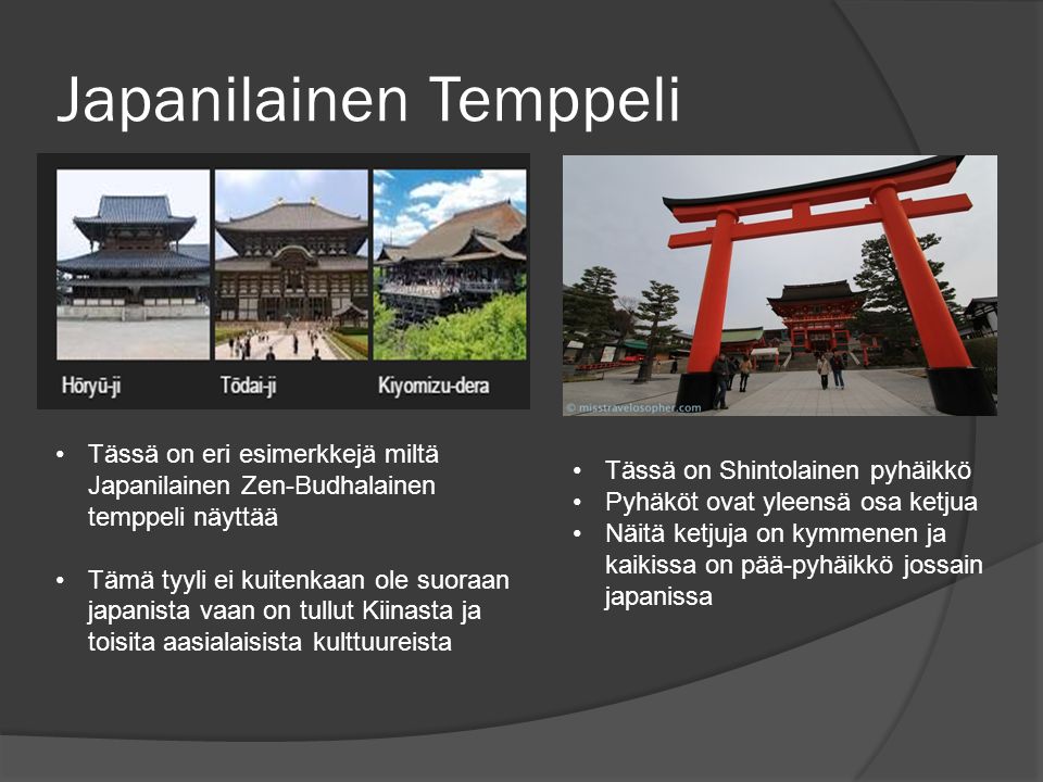 Japanilainen Temppeli Tässä on eri esimerkkejä miltä Japanilainen Zen-Budhalainen temppeli näyttää Tämä tyyli ei kuitenkaan ole suoraan japanista vaan on tullut Kiinasta ja toisita aasialaisista kulttuureista Tässä on Shintolainen pyhäikkö Pyhäköt ovat yleensä osa ketjua Näitä ketjuja on kymmenen ja kaikissa on pää-pyhäikkö jossain japanissa