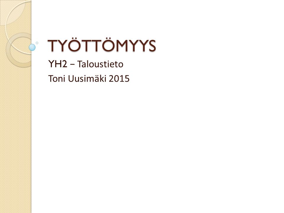 TYÖTTÖMYYS YH2 − Taloustieto Toni Uusimäki 2015
