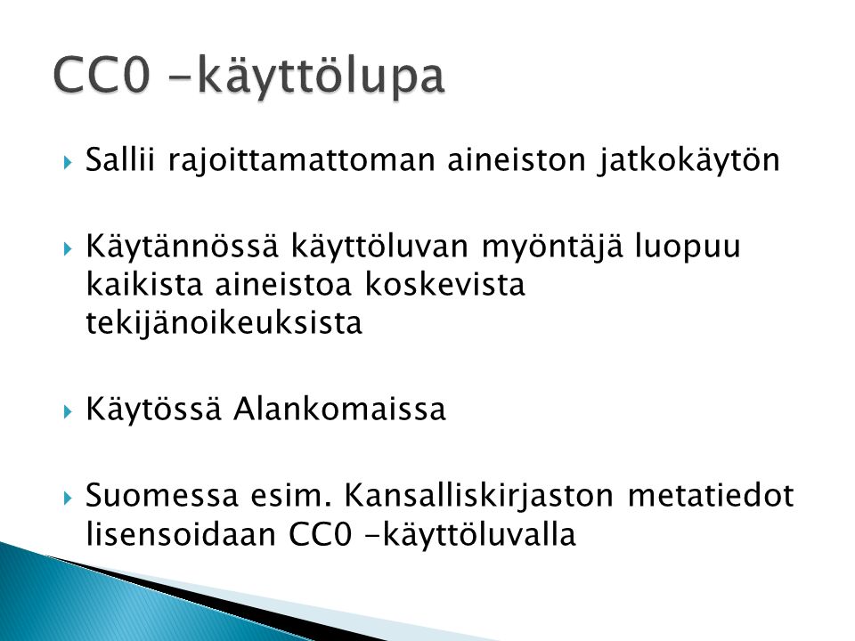  Sallii rajoittamattoman aineiston jatkokäytön  Käytännössä käyttöluvan myöntäjä luopuu kaikista aineistoa koskevista tekijänoikeuksista  Käytössä Alankomaissa  Suomessa esim.