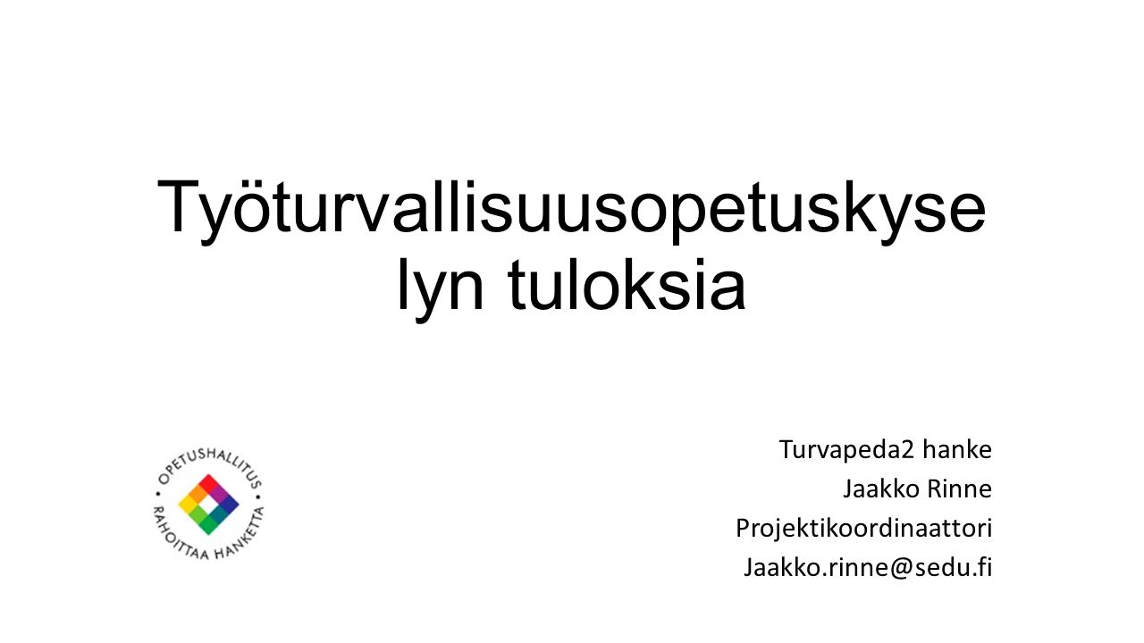 Työturvallisuusopetuskyse lyn tuloksia Turvapeda2 hanke Jaakko Rinne Projektikoordinaattori