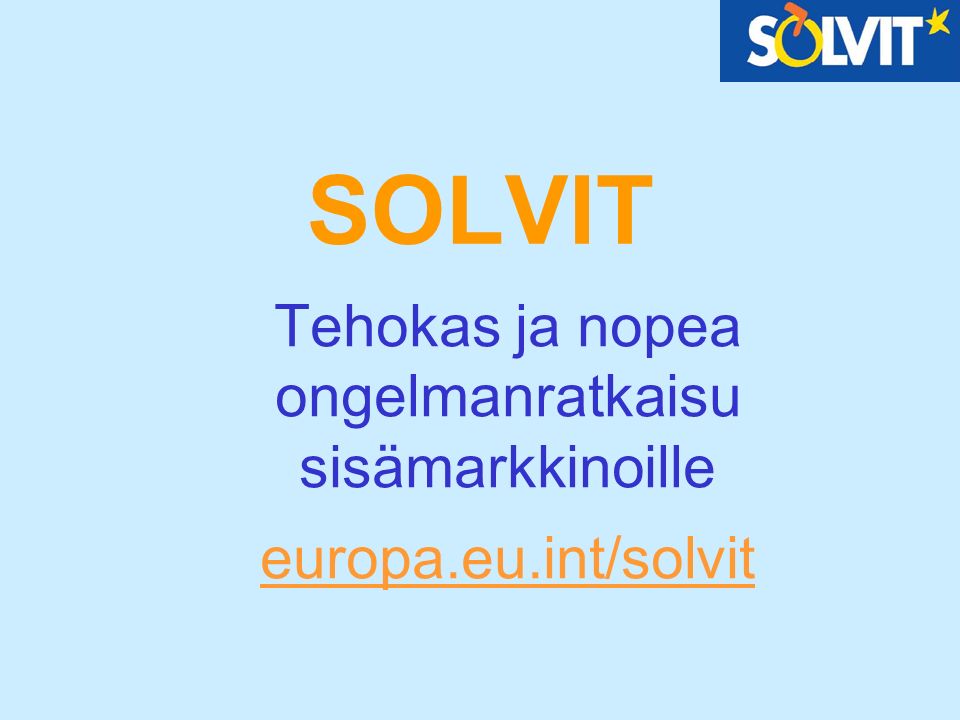 SOLVIT Tehokas ja nopea ongelmanratkaisu sisämarkkinoille europa.eu.int/solvit