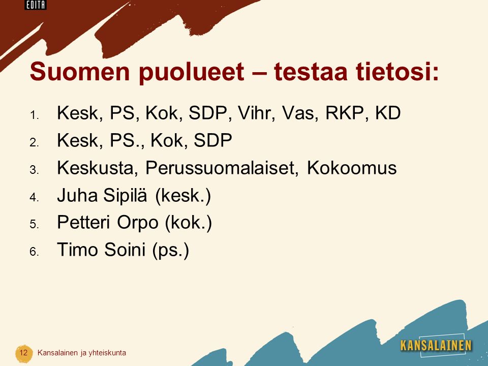 Suomen puolueet – testaa tietosi: 1. Kesk, PS, Kok, SDP, Vihr, Vas, RKP, KD 2.