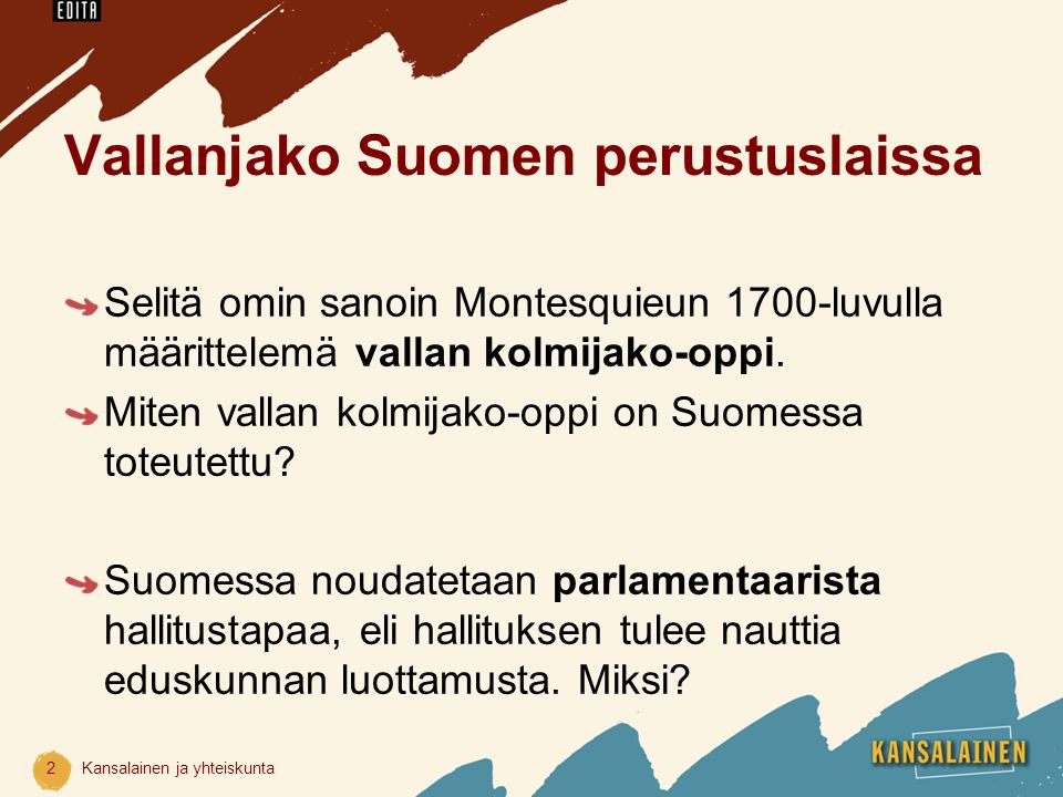 Vallanjako Suomen perustuslaissa Selitä omin sanoin Montesquieun 1700-luvulla määrittelemä vallan kolmijako-oppi.