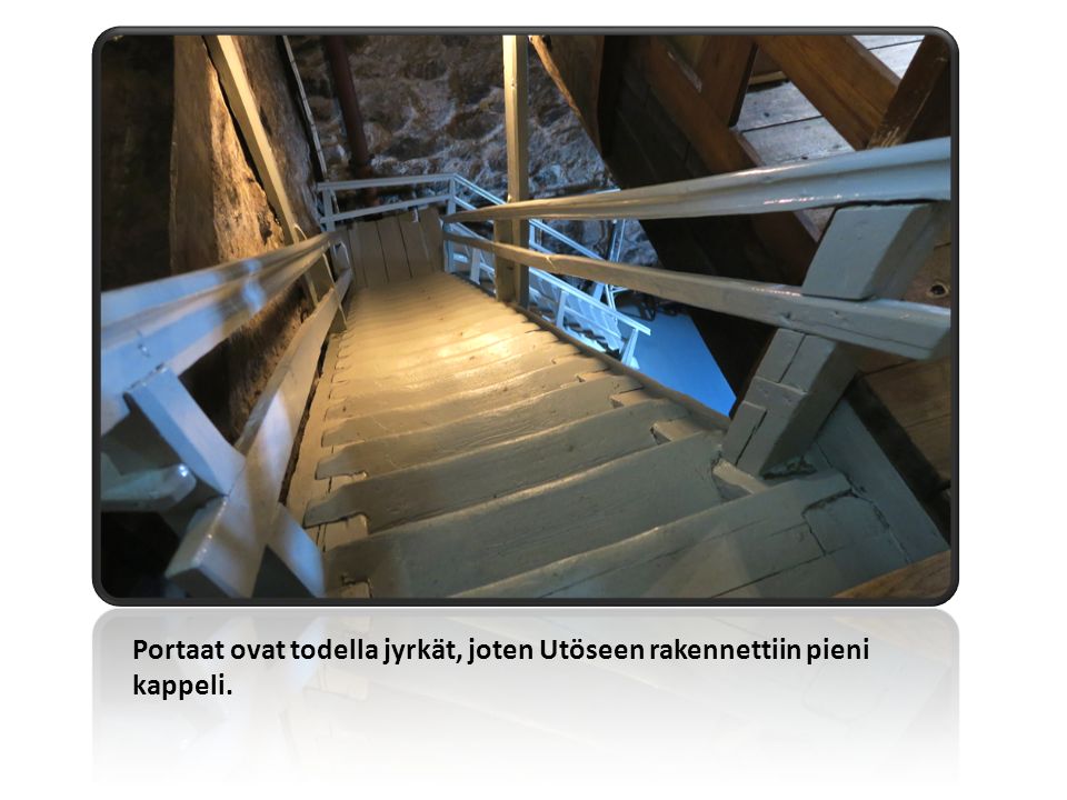 Portaat ovat todella jyrkät, joten Utöseen rakennettiin pieni kappeli.