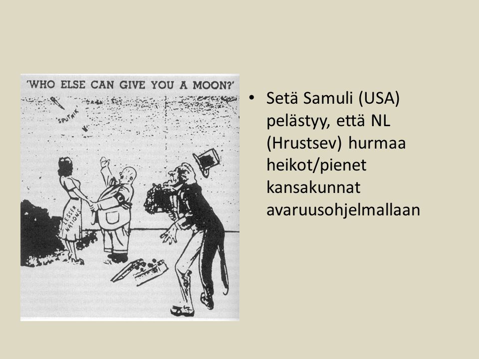 Setä Samuli (USA) pelästyy, että NL (Hrustsev) hurmaa heikot/pienet kansakunnat avaruusohjelmallaan