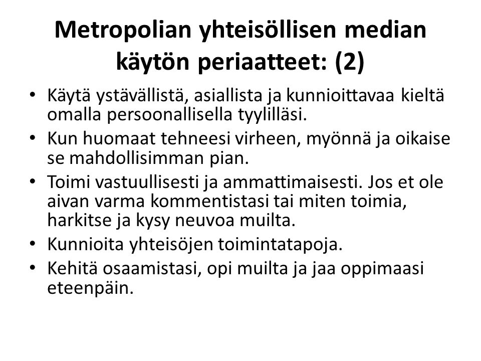 Metropolian yhteisöllisen median käytön periaatteet: (2) Käytä ystävällistä, asiallista ja kunnioittavaa kieltä omalla persoonallisella tyylilläsi.