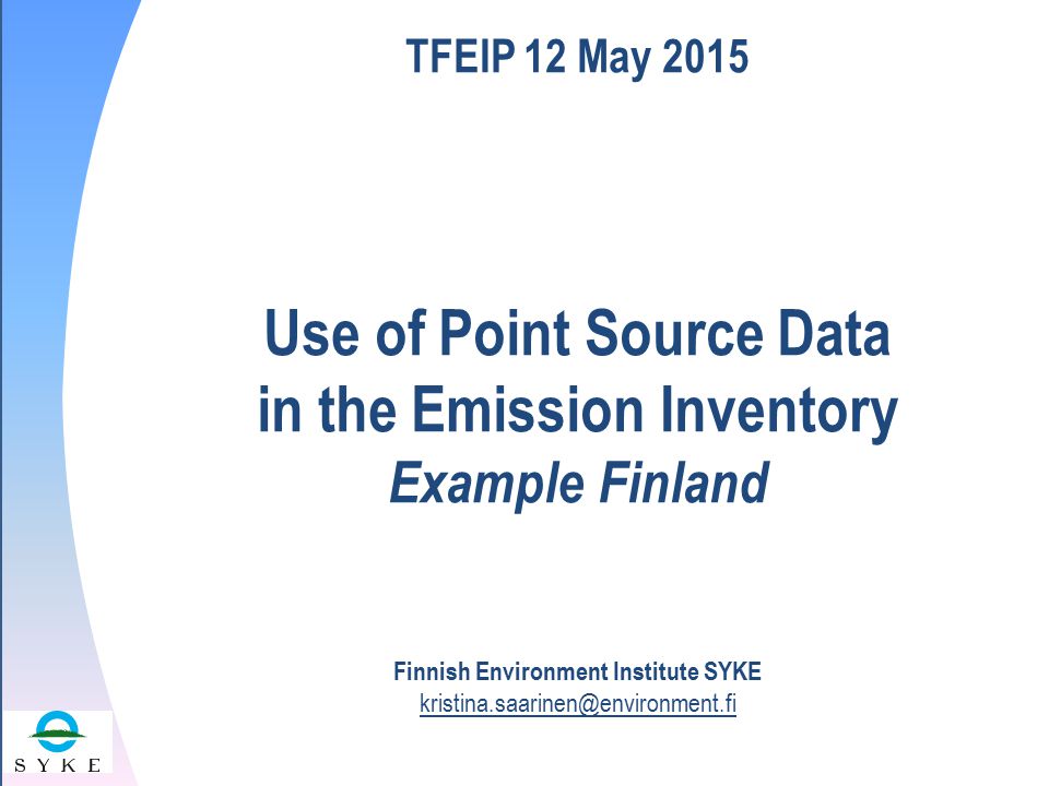 Esityksen nimi Esityksen pitäjä / organisaatio tilaisuus, päivämäärä TFEIP 12 May 2015 Use of Point Source Data in the Emission Inventory Example Finland Finnish Environment Institute SYKE