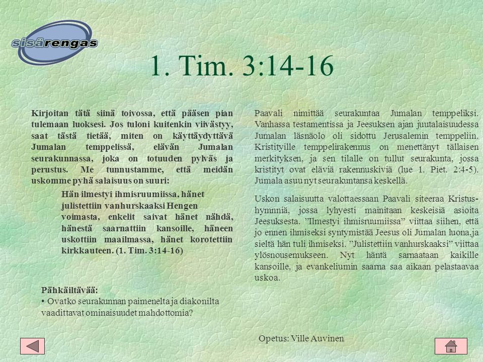 1. Tim. 3:14-16 Kirjoitan tätä siinä toivossa, että pääsen pian tulemaan luoksesi.