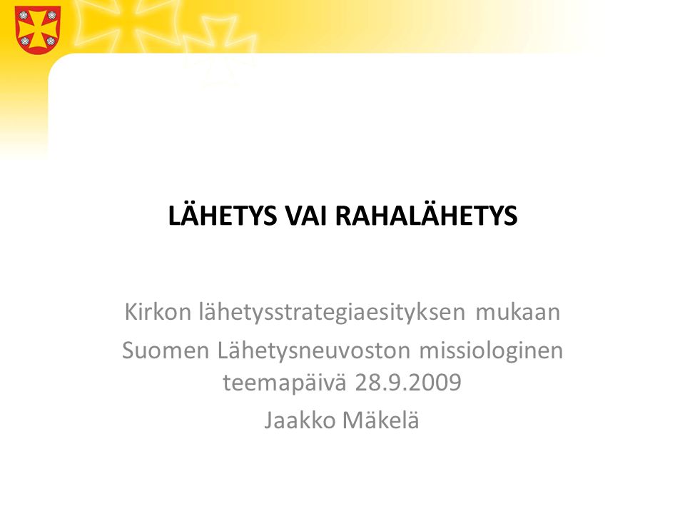 LÄHETYS VAI RAHALÄHETYS Kirkon lähetysstrategiaesityksen mukaan Suomen Lähetysneuvoston missiologinen teemapäivä Jaakko Mäkelä