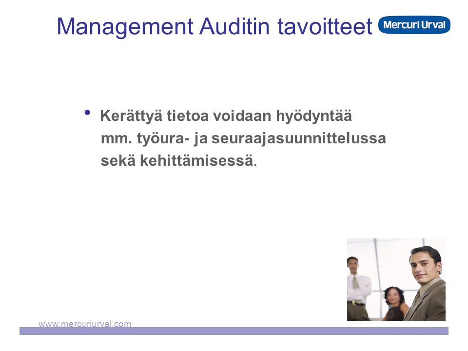 Management Auditin tavoitteet  Kerättyä tietoa voidaan hyödyntää mm.