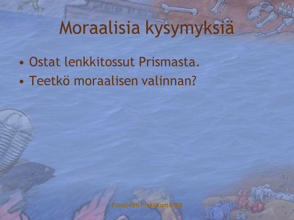 Filosofian Praktikum 2008 Moraalisia kysymyksiä •Ostat lenkkitossut Prismasta.