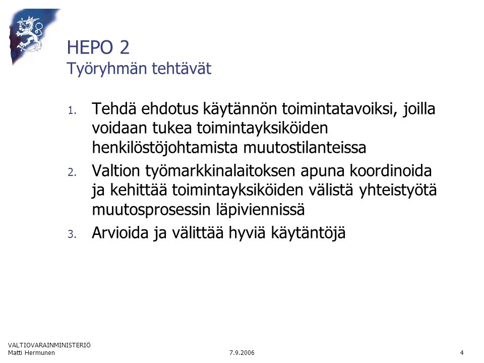 VALTIOVARAINMINISTERIÖ Matti Hermunen4 HEPO 2 Työryhmän tehtävät 1.