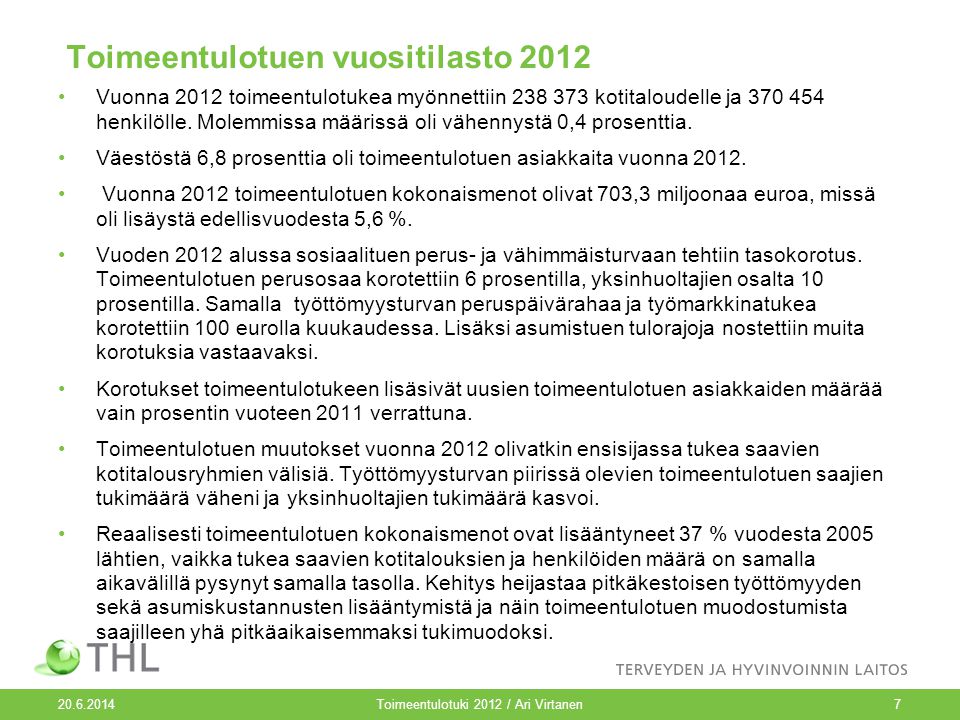 Toimeentulotuki 2012 / Ari Virtanen Toimeentulotuen vuositilasto 2012 •Vuonna 2012 toimeentulotukea myönnettiin kotitaloudelle ja henkilölle.
