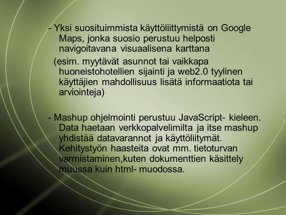 - Yksi suosituimmista käyttöliittymistä on Google Maps, jonka suosio perustuu helposti navigoitavana visuaalisena karttana (esim.