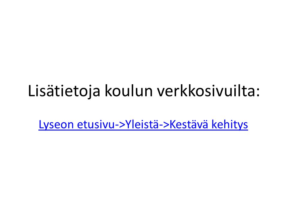 Lisätietoja koulun verkkosivuilta: Lyseon etusivu->Yleistä->Kestävä kehitys