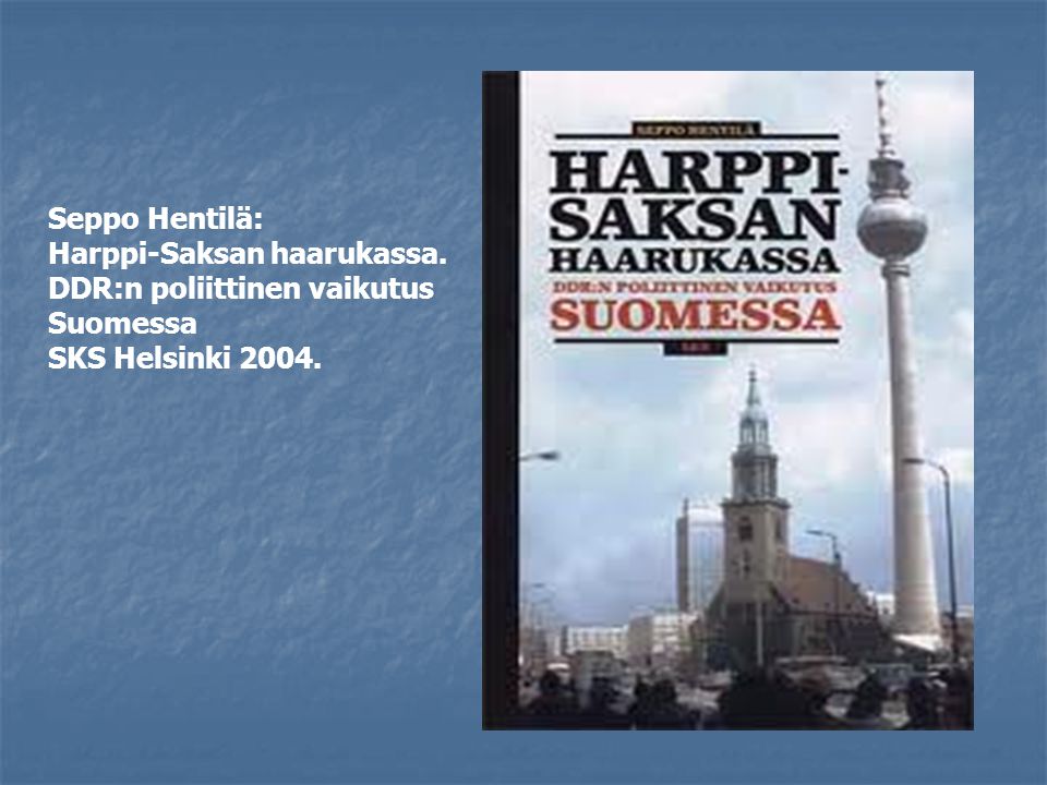 Seppo Hentilä: Harppi-Saksan haarukassa. DDR:n poliittinen vaikutus Suomessa SKS Helsinki 2004.
