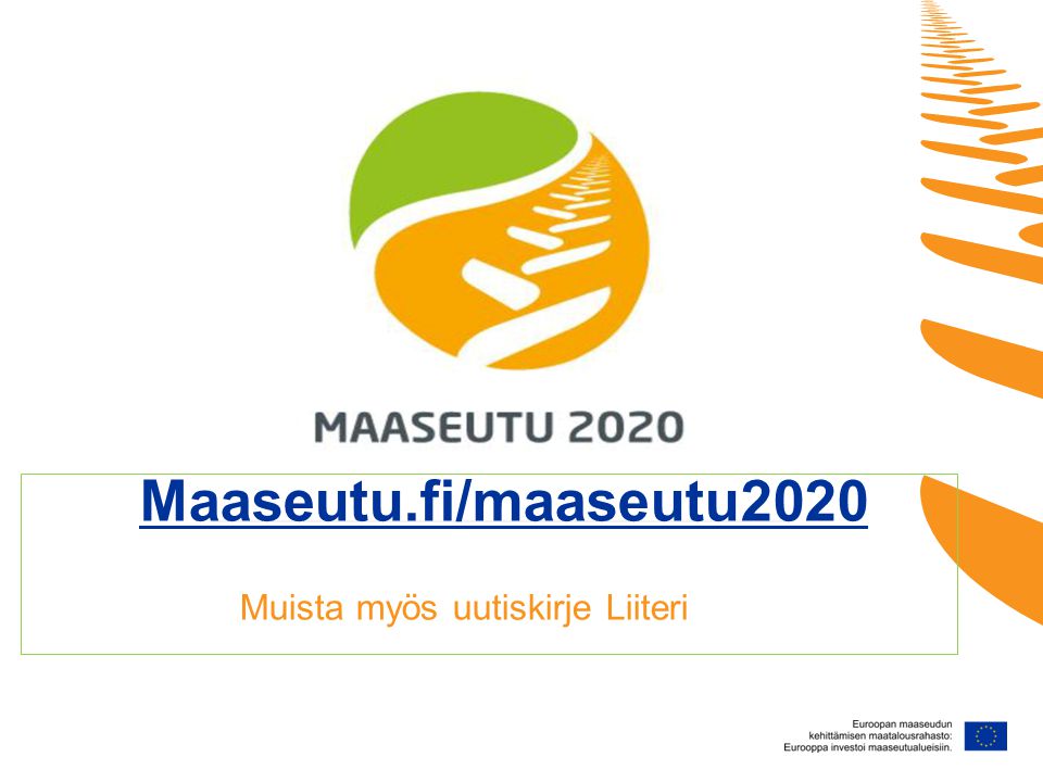 Maaseutu.fi/maaseutu2020 Muista myös uutiskirje Liiteri