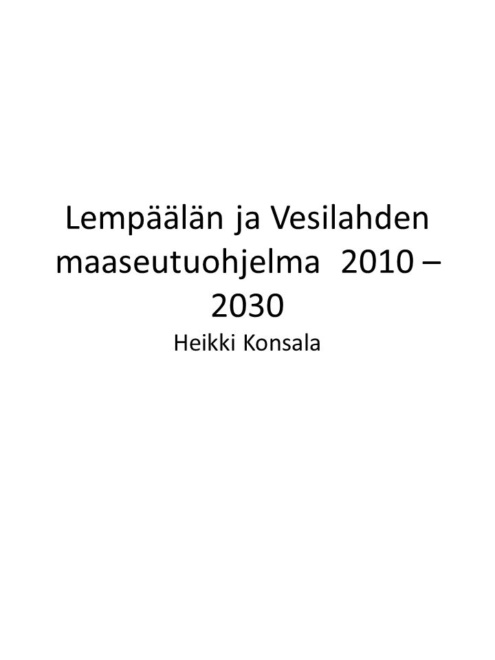 Lempäälän ja Vesilahden maaseutuohjelma 2010 – 2030 Heikki Konsala