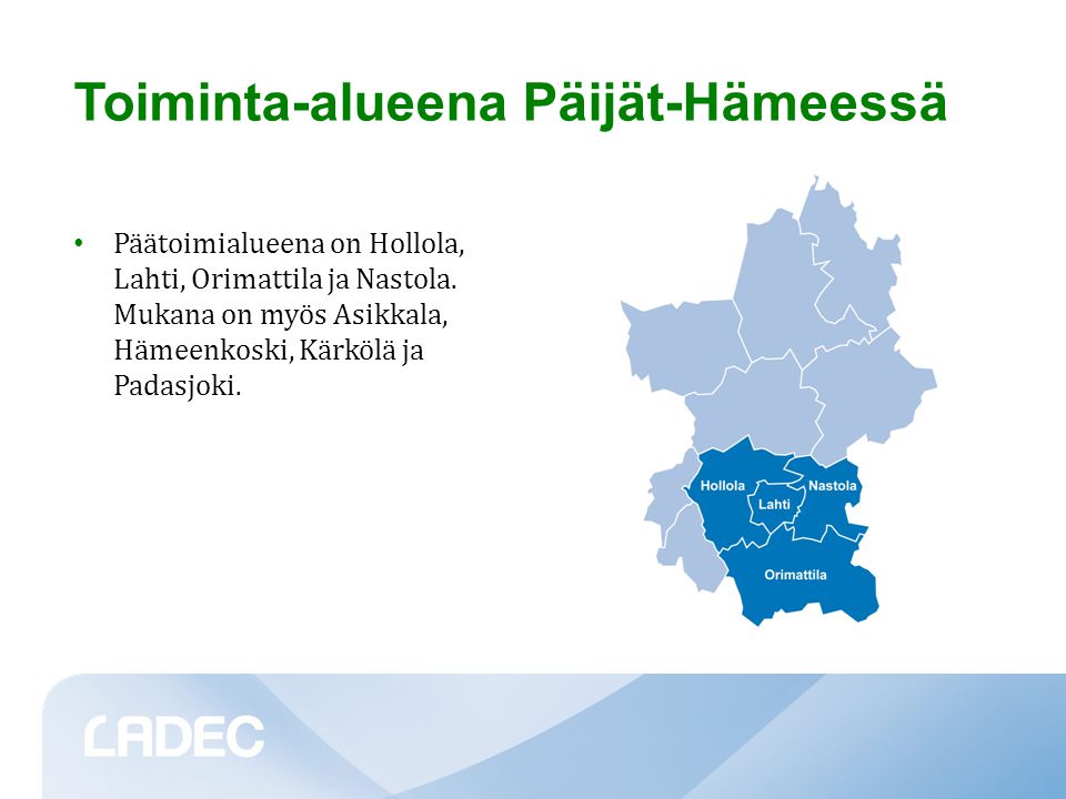 Toiminta-alueena Päijät-Hämeessä • Päätoimialueena on Hollola, Lahti, Orimattila ja Nastola.