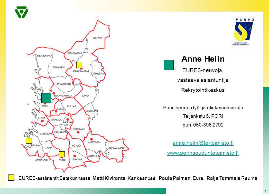 7 Anne Helin EURES-neuvoja, vastaava asiantuntija Rekrytointikeskus Porin seudun työ- ja elinkeinotoimisto Teljänkatu 5, PORI puh.