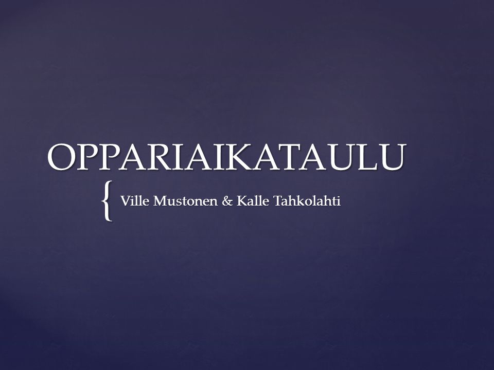 { OPPARIAIKATAULU Ville Mustonen & Kalle Tahkolahti