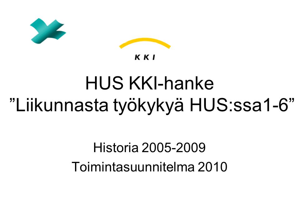 HUS KKI-hanke Liikunnasta työkykyä HUS:ssa1-6 Historia Toimintasuunnitelma 2010