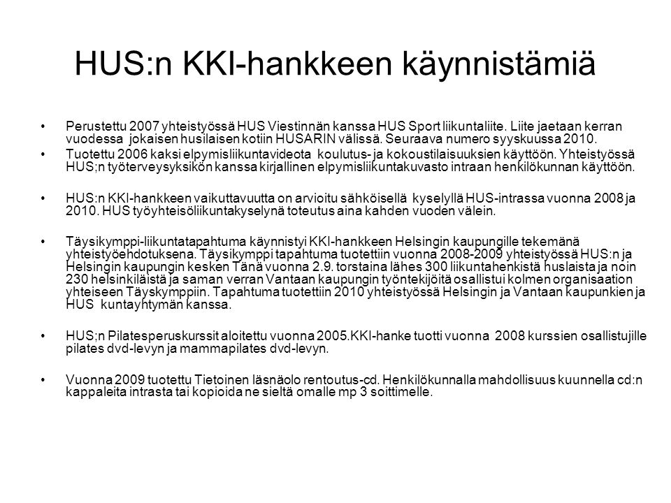 HUS:n KKI-hankkeen käynnistämiä •Perustettu 2007 yhteistyössä HUS Viestinnän kanssa HUS Sport liikuntaliite.