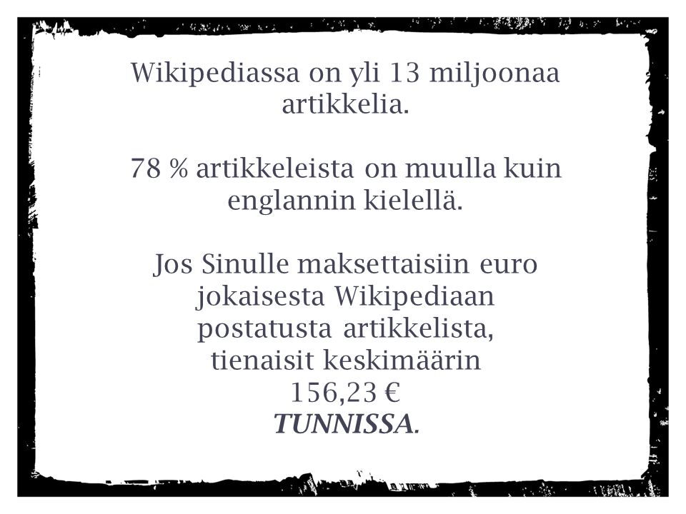 Wikipediassa on yli 13 miljoonaa artikkelia. 78 % artikkeleista on muulla kuin englannin kielellä.