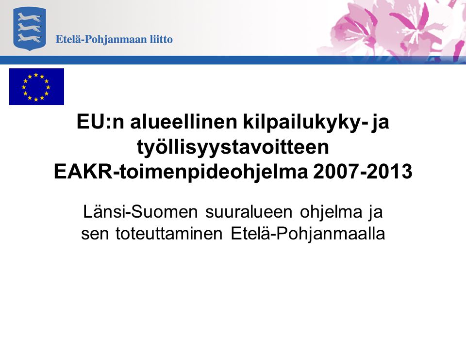 EU:n alueellinen kilpailukyky- ja työllisyystavoitteen EAKR-toimenpideohjelma Länsi-Suomen suuralueen ohjelma ja sen toteuttaminen Etelä-Pohjanmaalla