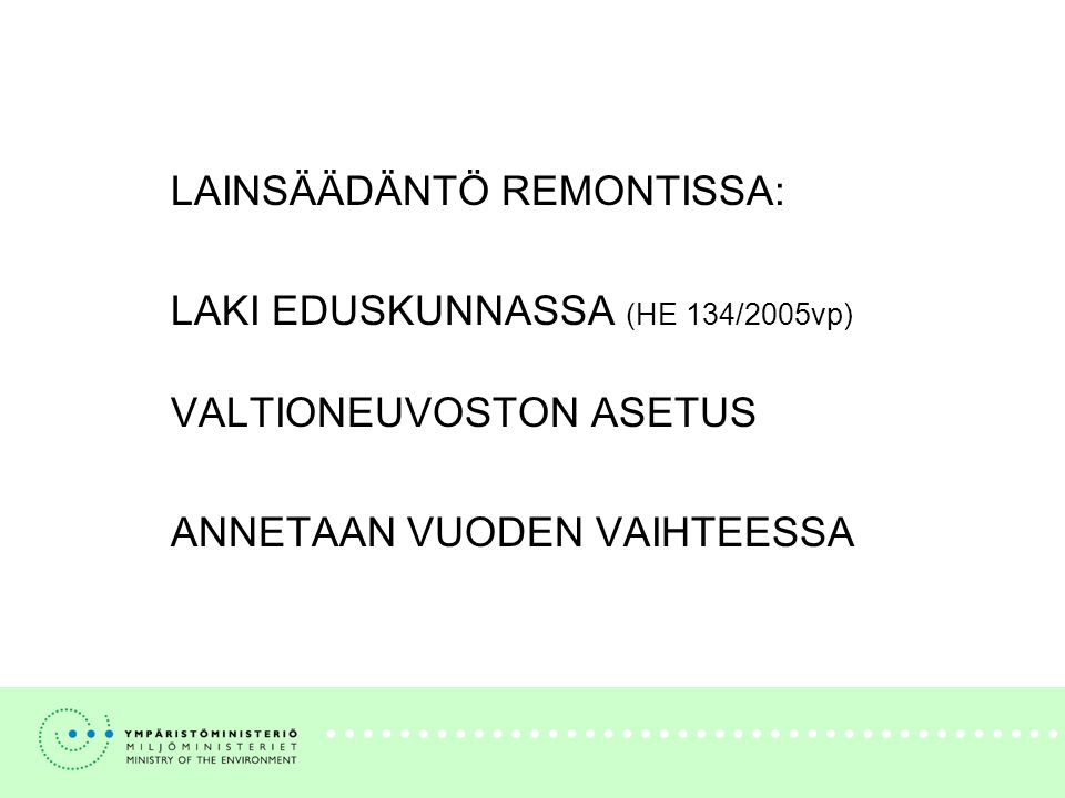 LAINSÄÄDÄNTÖ REMONTISSA: LAKI EDUSKUNNASSA (HE 134/2005vp) VALTIONEUVOSTON ASETUS ANNETAAN VUODEN VAIHTEESSA