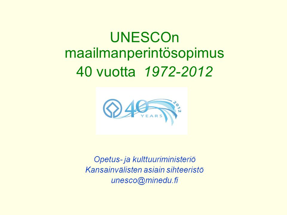 UNESCOn maailmanperintösopimus 40 vuotta Opetus- ja kulttuuriministeriö Kansainvälisten asiain sihteeristö