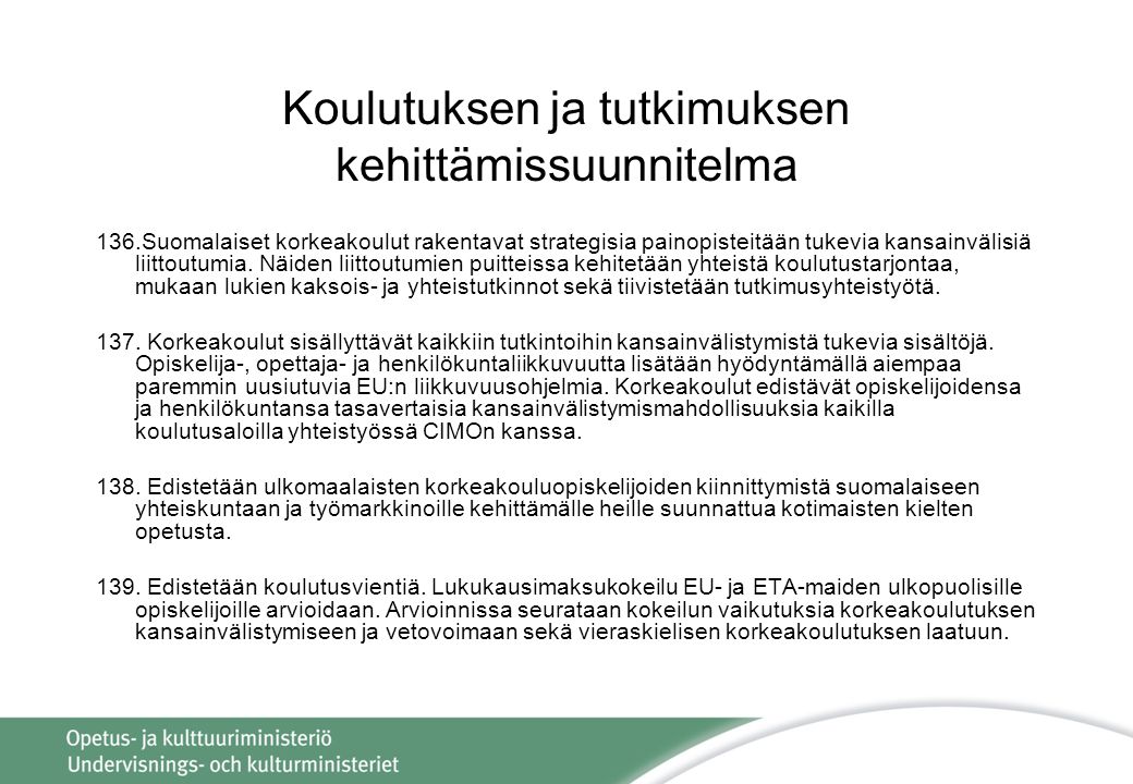 Koulutuksen ja tutkimuksen kehittämissuunnitelma 136.Suomalaiset korkeakoulut rakentavat strategisia painopisteitään tukevia kansainvälisiä liittoutumia.