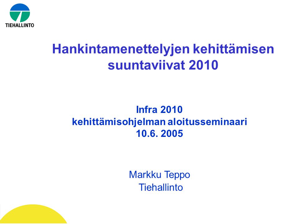 Hankintamenettelyjen kehittämisen suuntaviivat 2010 Infra 2010 kehittämisohjelman aloitusseminaari 10.6.