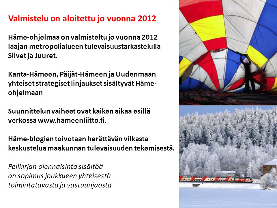 Valmistelu on aloitettu jo vuonna 2012 Häme-ohjelmaa on valmisteltu jo vuonna 2012 laajan metropolialueen tulevaisuustarkastelulla Siivet ja Juuret.
