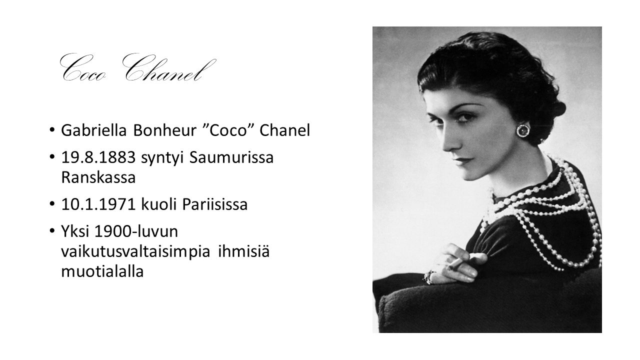 Coco Chanel • Gabriella Bonheur Coco Chanel • syntyi Saumurissa Ranskassa • kuoli Pariisissa • Yksi 1900-luvun vaikutusvaltaisimpia ihmisiä muotialalla